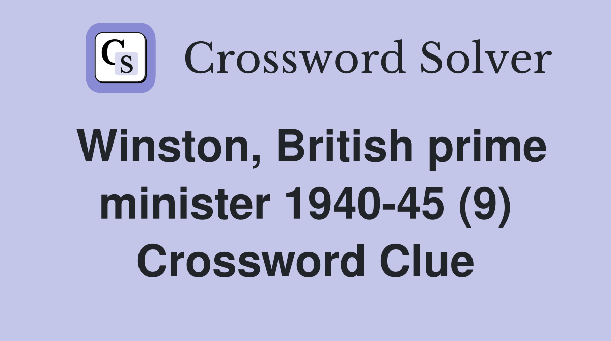 Winston British prime minister 1940 45 (9) Crossword Clue Answers